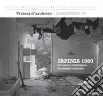 Irpinia 1980: evocare il terremoto, ripensare i disastri. Ediz. illustrata libro