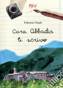 Cara abbadia ti scrivo libro di Tondi Fabrizio