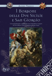 I Borbone delle due Sicilie e San Giorgio libro di Varisco Alessio