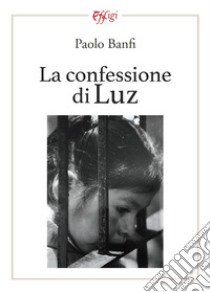 La confessione di Luz libro di Banfi Paolo