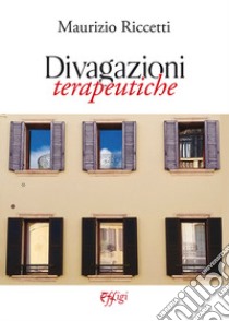 Divagazioni terapeutiche libro di Riccetti Maurizio