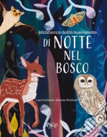 Di notte nel bosco. Ediz. illustrata libro di Carbone Lara; Pettinati Simone