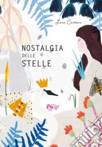 Nostalgia delle stelle. Ediz. a colori libro di Carbone Lara