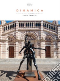 Dinamica. La scultura monumentale di Sauro Cavallini. Ediz. illustrata libro di Di Pede Maria Anna