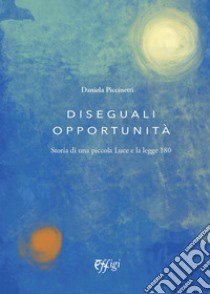 Diesguali opportunità. Storia di una piccola Luce e la legge 180 libro di Piccinetti Daniela