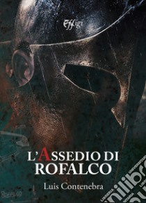 L'assedio di Rofalco libro di Contenebra Luis