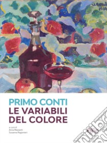 Primo Conti. Le variabili del colore. Ediz. a colori libro di Mazzanti A. (cur.); Ragionieri S. (cur.)