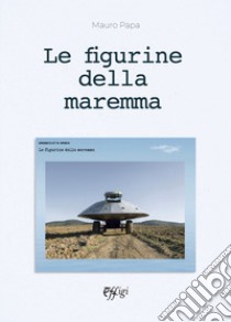 Le figurine della Maremma libro di Papa Mauro