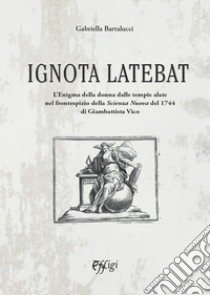 Ignota latebat libro di Bartalucci Gabriella