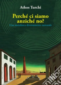 Perché ci siamo anziché no libro di Turchi Athos