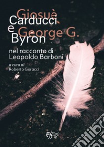 Giosuè Carducci e George G. Byron nel racconto di Leopoldo Barboni libro di Goracci R. (cur.)