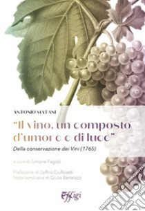 «Il vino, un composto d'umore e di luce». Della conservazione dei vini (1765) libro di Matani Antonio