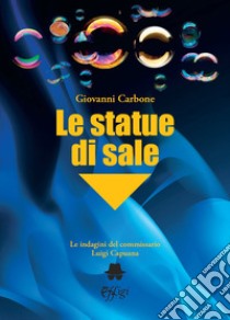 Le statue di sale. Le indagini del commissario Luigi Capuana libro di Carbone Giovanni