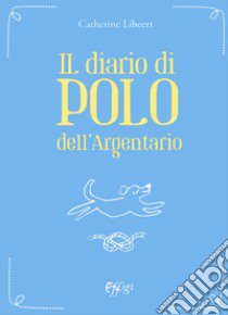 Il diario di Polo dell'Argentario libro di Libeert Catherine