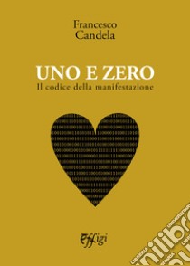 Uno e zero. Il codice della manifestazione libro di Candela Francesco