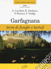 Garfagnana. Terra di funghi e tartufi libro di Cecchini Angela; Narducci Roberto; Petrucci P.