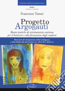 Progetto argonauti. Buone pratiche di orientamento continuo per il benessere e alla formazione degli studenti libro di Tomei Francesco