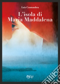 L'isola di Maria Maddalena libro di Contenebra Luis