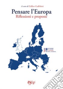 Pensare l'Europa. Riflessioni e proposte libro di Ciuffoletti Zeffiro