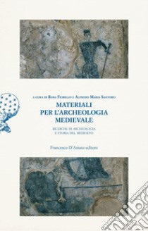 Materiali per l'archeologia medievale. Ricerche di archeologia e storia del Medioevo libro di Fiorillo R. (cur.); Santoro A. M. (cur.)