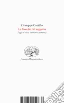 Le filosofie del soggetto. Saggi su etica, storicità e comunità libro di Cantillo Giuseppe; Cacciatore G. (cur.); Martirano M. (cur.)