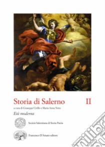 Storia di Salerno. Vol. 2: Età moderna libro di Cirillo G. (cur.); Noto M. A. (cur.)