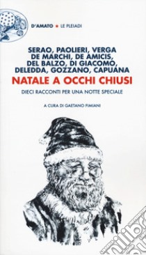 Natale a occhi chiusi. Dieci racconti per una notte speciale libro di Fimiani G. (cur.)