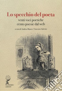 Lo specchio del poeta. Venti voci poetiche, cento poesie dal web libro di Manzi A. (cur.); Salerno V. (cur.)