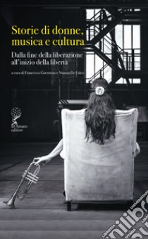 Storie di donne musica e cultura. Dalla fine della liberazione all'inizio della libertà libro di Guerrasio F. (cur.); De Falco N. (cur.)