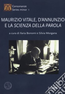 Maurizio Vitale, D'Annunzio e la «scienza della parola» libro di Bonomi I. (cur.); Morgana S. (cur.)