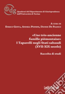 «Une très-ancienne famille piémontaise». I Taparelli negli Stati sabaudi (XVII-XIX secolo) libro di Genta Ternavasio E. (cur.); Pennini A. (cur.); De Franco D. B. (cur.)