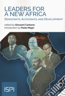 Leaders for a new Africa. Democrats, autocrats, and development libro di Carbone G. (cur.)