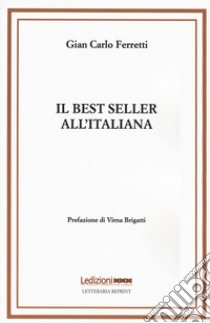 Il best seller all'italiana. Fortune e formule del romanzo «di qualità» libro di Ferretti Gian Carlo