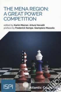 The MENA region: a great power competition libro di Mezran K. (cur.); Varvelli A. (cur.)