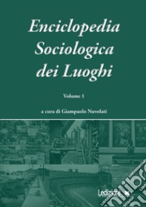 Enciclopedia sociologica dei luoghi. Vol. 1 libro di Nuvolati G. (cur.)