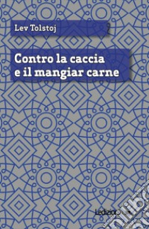 Contro la caccia e il mangiar carne libro di Tolstoj Lev