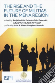 The rise and the future of militias in the MENA region libro di Alaaldin R. (cur.); Saini Fasanotti F. (cur.); Yousef T. M. (cur.)