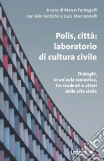 Polis, città: laboratorio di cultura civile libro di Fumagalli M. (cur.); Ianitchii A. (cur.); Marcandalli L. (cur.)