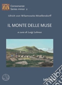 Il monte delle muse libro di Wilamowitz Moellendorff Ulrich von; Lehnus L. (cur.)