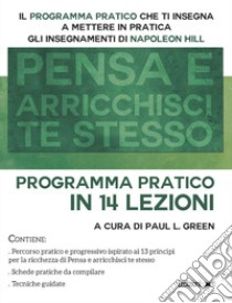 Pensa e arricchisci te stesso. Programma pratico in 14 lezioni libro di Green P. L. (cur.)