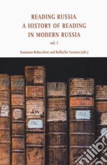 Reading in Russia. A history of reading in modern Russia. Vol. 1 libro di Rebecchini D. (cur.); Vassena R. (cur.)