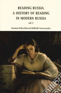 Reading in Russia. A history of reading in modern Russia. Vol. 2 libro di Rebecchini D. (cur.); Vassena R. (cur.)
