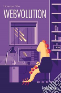 Webvolution. Come la rete ci ha cambiato (e perché ci cambierà ancora) libro di Pilla Fiorenzo