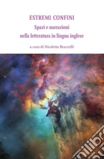 Estremi confini. Spazi e narrazioni nella letteratura in lingua inglese libro di Brazzelli N. (cur.)