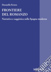 Frontiere del romanzo. Narrativa e saggistica nella Spagna moderna libro di Siviero Donatella