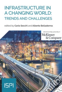 Infrastructure in a changing world: trends and challenges libro di Secchi C. (cur.); Belladonna Alberto (cur.)