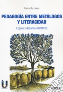 Pedagogia entre metalogos y literacidad. Logros y desafíos narrativos libro di Bocciolesi Enrico