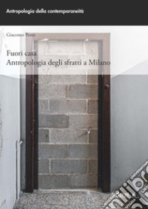 Fuori casa. Antropologia degli sfratti a Milano libro di Pozzi Giacomo