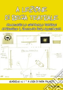 A lezione di regia teatrale. Conoscere lo spettacolo teatrale attraverso il racconto degli allestimenti. Quaderno. Vol. 1 libro di Palazzo N. (cur.)