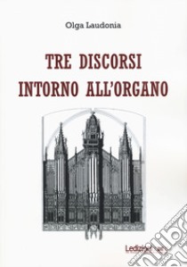 Tre discorsi intorno all'organo libro di Laudonia Olga